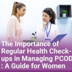 The Importance of Regular Health Check-ups in Managing PCOD A Guide for Women