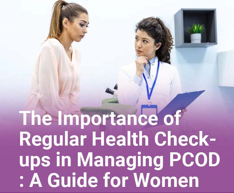 The Importance of Regular Health Check-ups in Managing PCOD A Guide for Women