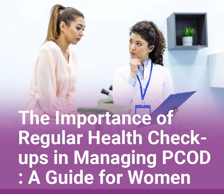 The Importance of Regular Health Check-ups in Managing PCOD A Guide for Women