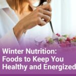 Winter Nutrition Foods to Keep You Healthy and Energized