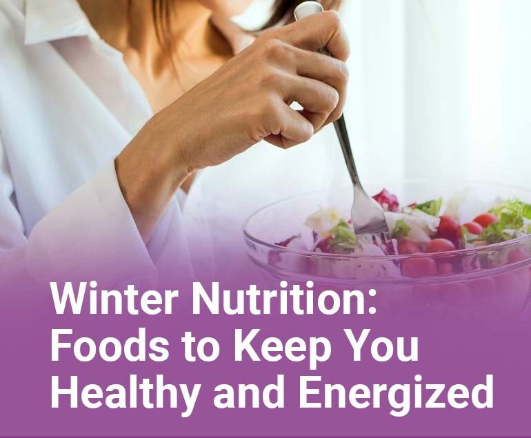 Winter Nutrition Foods to Keep You Healthy and Energized