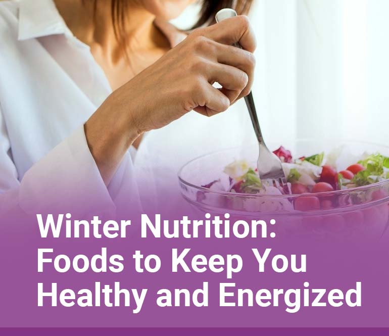 Winter Nutrition Foods to Keep You Healthy and Energized