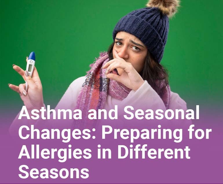 Asthma and Seasonal Changes Preparing for Allergies in Different Seasons