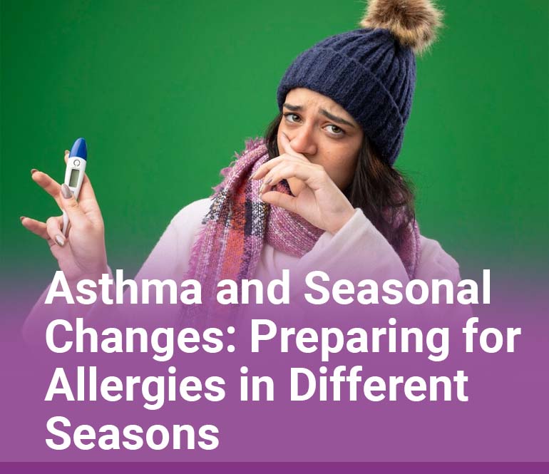 Asthma and Seasonal Changes Preparing for Allergies in Different Seasons